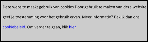 Deze website maakt gebruik van cookies Door gebruik te maken van deze website  geef je toestemming voor het gebruik ervan. Meer informatie? Bekijk dan ons  cookiebeleid. Om verder te gaan, klik hier.